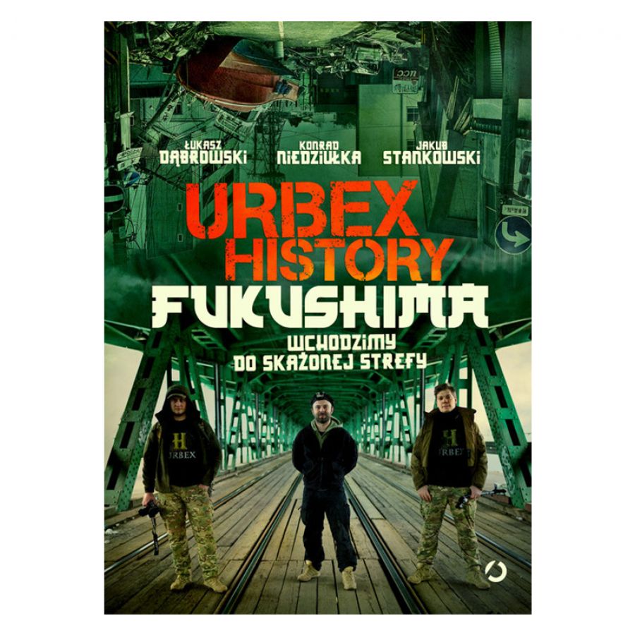 Książka „Urbex History. Fukushima. Wchodzimy do skażonej strefy" Łukasz Dąbrowski, Konrad Niedziułka, Jakub Stankowski 1/1