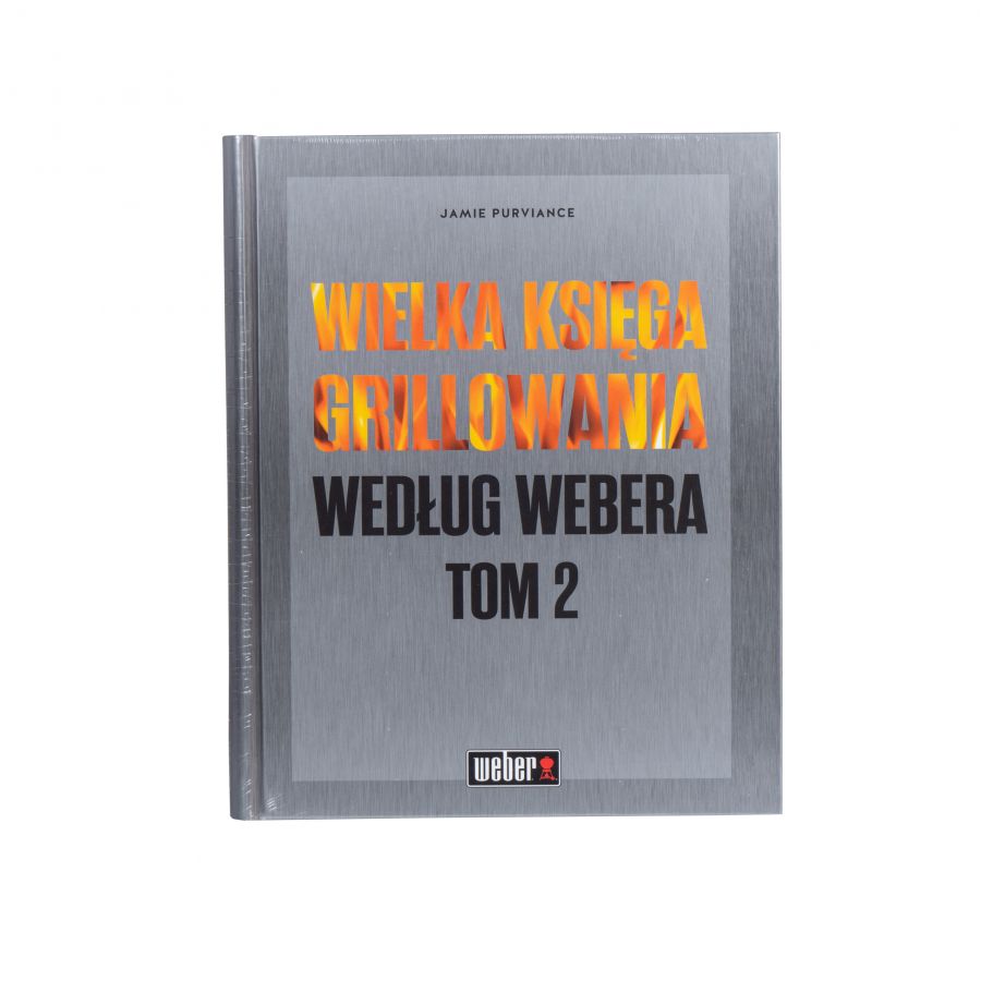 The Big Book of Weber Grilling Volume 2 1/2